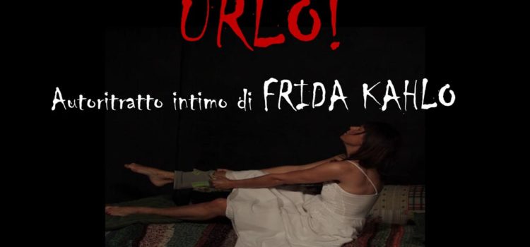 26/09/2020 | Spettacolo teatrale:  “URLO! Autoritratto intimo di FRIDA KAHLO”